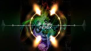 o piya remix [upl. by Kinsler]