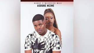 Nonny X Maverick Muji  Asduke Nezwe official audio [upl. by Eigroeg]