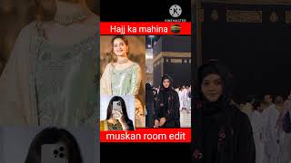 Hajj ka mahina heena Sana jannat Sara Nazim Faiz faisal hasnain Asim muskan room edit subscribe real [upl. by Nyraf]