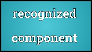 Recognized component Meaning [upl. by Scotty]