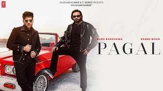 PAGAL Official Music Video BABBU MAAN amp GURU RANDHAWA  TSERIES [upl. by Alic765]