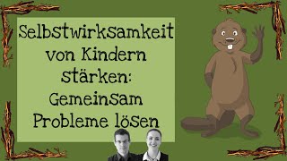 Selbstwirksamkeit von Kindern stärken Gemeinsam Probleme lösen [upl. by Aicnelav294]