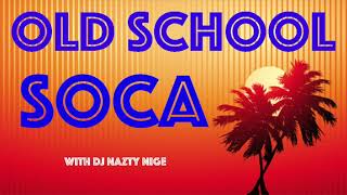 OLD SCHOOL SOCA MIX with DJ Nazty Nige [upl. by Kristos153]