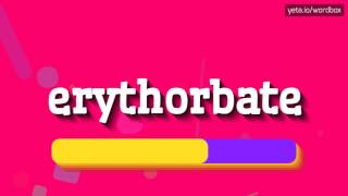 ERYTHORBATE  HOW TO PRONOUNCE IT [upl. by Gnilsia]