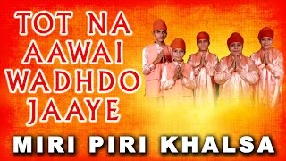 Miri Piri Khalsa Jagadhari Wale  Tot Na Aawai Wadhdo Jaaye  Main Sikhi Da Nee Chhadna Raah [upl. by Aizek167]