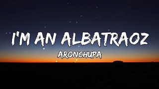 Im an Albatraoz  AronChupa Lyrics [upl. by Idoux]