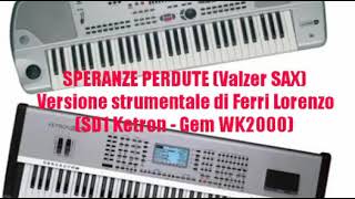 SPERANZE PERDUTE Valzer SAX SD1 ketron  Gem WK2000 [upl. by Garrot549]