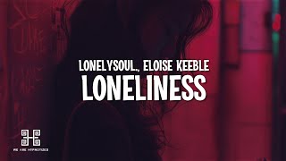 Lonelysoul amp Eloise Keeble  Loneliness Lyrics [upl. by Bucher305]