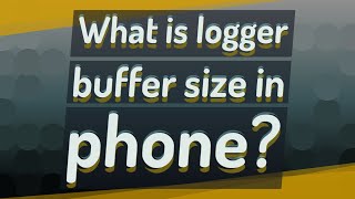 What is logger buffer size in phone [upl. by Sinnek]