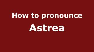 Pronounce Names  How to Pronounce Astrea [upl. by Petersen977]