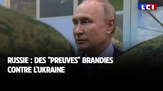 Russie  des quotpreuvesquot brandies contre lUkraine [upl. by Heimlich]