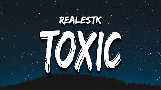 RealestK  Toxic Lyrics “your love is toxic” [upl. by Netti]