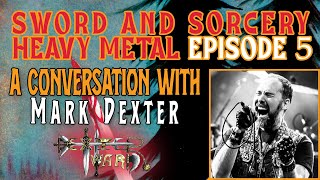 SWORD AND SORCERY HEAVY METAL  Episode 5  A Conversation with Mark Dexter  Dexter Ward [upl. by Ilegna]