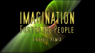 Imagination  Foster The People  A Daralt Remix [upl. by Hackett352]