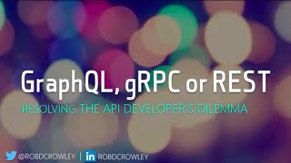 GraphQL gRPC or REST Resolving the API Developers Dilemma  Rob Crowley [upl. by Ewnihc]