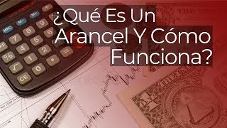 ¿Qué Es Un Arancel Y Cómo Funciona [upl. by Albina254]