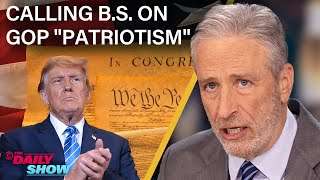 Jon Stewart Calls BS on Trump amp the GOPs Performative Patriotism  The Daily Show [upl. by Finlay]