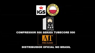 IGS AUDIO TUBECORE 500 COMPRESSOR 500 SERIES  AT PROAUDIO BRAZIL [upl. by Seldun]