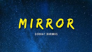 Serhat Durmus  Mirror [upl. by Luoar]