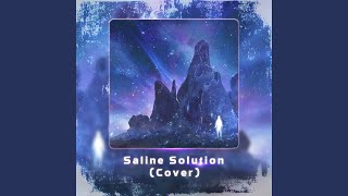 Saline Solution Cover [upl. by Kcirdek]