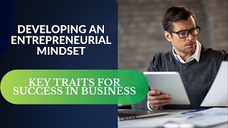 Developing an Entrepreneurial Mindset Key Traits for Success in Business [upl. by Htabazile148]