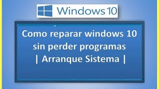 Como reparar windows 10 sin perder programas  Arranque Sistema [upl. by Marya]