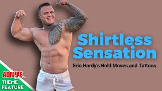 SHIRTLESS SENSATION Eric Hardys Bold Moves and Tattoos [upl. by Yorel]