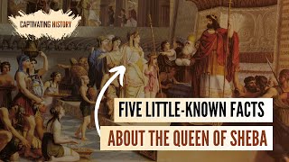 Five Little Known Facts About the Queen of Sheba [upl. by Cymbre]