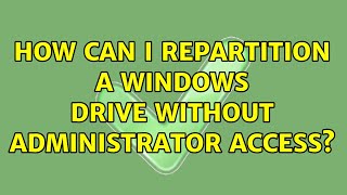 How can I repartition a windows drive without administrator access [upl. by Driscoll]