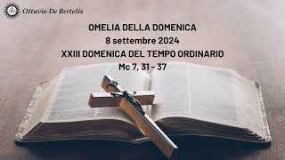 Omelia della domenica XXIII domenica del tempo ordinario 8 settembre 2024 [upl. by Weibel768]