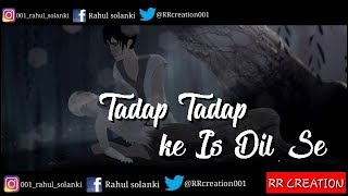 Tadap tadap ke is dil se  whatsapp status lyrical video rr creation  RR creation [upl. by Ojytteb]