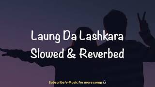 Laung Da Lashkara Slowed amp Reverbed  Patiala House  Akshay Kumar amp Anushka Sharma  VMusic [upl. by Constancia]