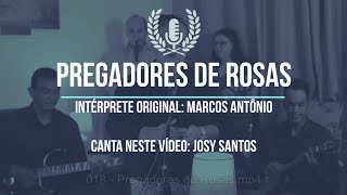 Pregadores de Rosas  Marcos Antônio  Cover Josy Santos Série de Louvores Antigos [upl. by Enella]