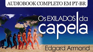 Os Exilados da Capela  Edgard Armond  Audiobook Completo PTBR [upl. by Bate]