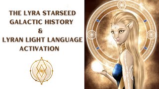 The Lyra Starseed Galactic History and Lyran Light Language Activation [upl. by De]