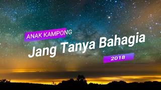 Lirik Lagu Anak kampong Jang Tanya Bahagia 2018 [upl. by Cia]