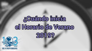 ¿Cuándo inicia y cuándo termina el Horario de Verano 2019 [upl. by Bloomer]