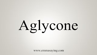 How To Say Aglycone [upl. by Akyssej]