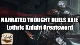 Narrated Thought Duels XXII Lothric Knight Greatsword  Dark Souls III [upl. by Ninazan]