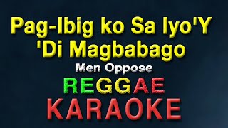 Pag ibig ko Sayo Di Magbabago  Men Oppose  KARAOKE  REGGAE Version  Angelo Magtajas version [upl. by Leahcimed]