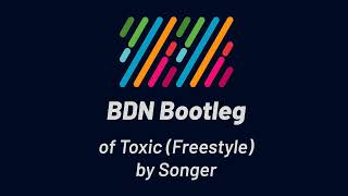 Songer  Toxic Freestyle BDN Bootleg [upl. by Aronle]