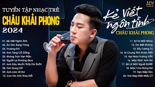 Nhạc Trẻ Châu Khải Phong 2024 Hay Nhất  Kẻ Viết Ngôn Tình Ân Tình Sang Trang Không Trọn Vẹn Nữa [upl. by Paapanen]