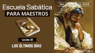 Escuela Sabática  Lección 10  Los Últimos Días  Lección para MAESTROS [upl. by Eesak954]