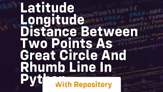 Latitude Longitude distance between two points as Great Circle and Rhumb Line in Python [upl. by Egroeg]