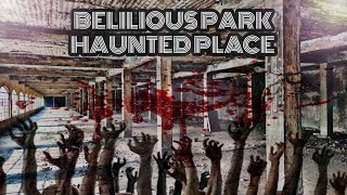 BELILIOUS PARK SECRET PLACE  HAUNTED PLACE  BELILIOUS PARK [upl. by Okika]