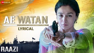 Ae Watan  Raazi  Alia Bhatt  Sunidhi Chauhan  Shankar Ehsaan Loy  Gulzar  Lyrical [upl. by Newcomer]