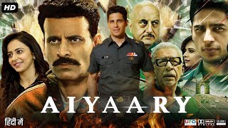 Aiyaary Full Movie In Hindi  Sidharth Malhotra Manoj Bajpayee Rakul Preet Singh  Review amp Fact [upl. by Nerro]