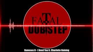 Rameses B  I Need You ft Charlotte Haining Dubstep [upl. by French464]