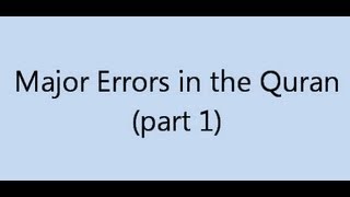 Lesson 1 Major Errors in the Quran Part 1 [upl. by Noicpesnoc]