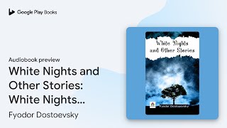 White Nights and Other Stories White Nights… by Fyodor Dostoevsky · Audiobook preview [upl. by Almena789]